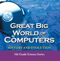 Great_Big_World_of_Computers_-_History_and_Evolution