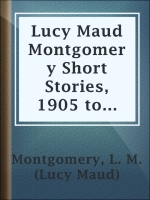 Lucy_Maud_Montgomery_Short_Stories__1905_to_1906