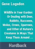 Gene_Logsdon_s_Wildlife_in_your_garden__or__dealing_with_deer__rabbits__racoons__moles__crows__sparrows__and_other_of_nature_s_creatures_in_ways_that_keep_them_around__but_away_from_your_fruits_and_vegetables